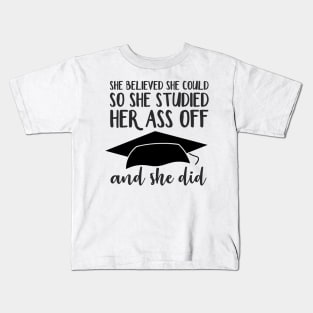 She Believed So She Studied Her Ass Off and She Did Kids T-Shirt